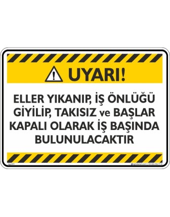 Eller Yıkanıp, İş Önlüğü Giyilip, Takısız ve Başlar Kapalı Olarak İş Başında Bulunulacaktır.