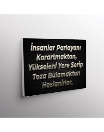 İnsanlar Parlayanı Karartmaktan, Yükseleni Yere Serip Toza Bulamaktan Hoşlanırlar.