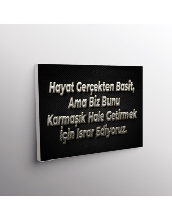 Hayat Gerçekten Basit, Ama Biz Bunu Karmaşık Hale Getirmek İçin Israr Ediyoruz.