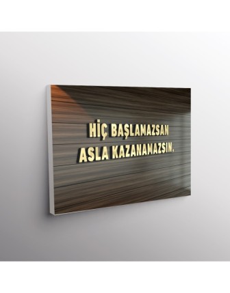 Hiç Başlamazsan Asla Kazanamsın.