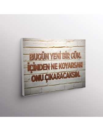 Bugün Yeni Bir Gün. İçinden Ne Koyarsan Onu Çıkaracaksın.