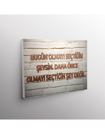 Bugün Olmayı Seçtiğin Şeysin. Daha Önce Olmayı Seçtiğin Şey Değil.