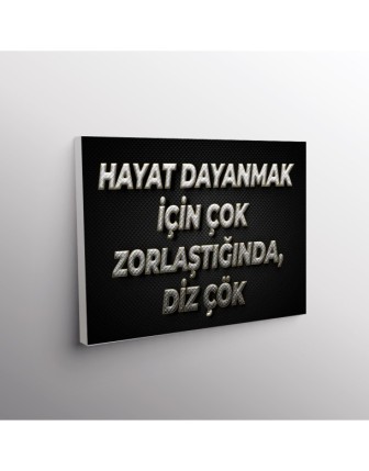 Hayat Dayanmak İçin Çok Zorlaştığında, Diz Çök