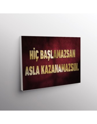 Hiç Başlamazsan Asla Kazanamsın.