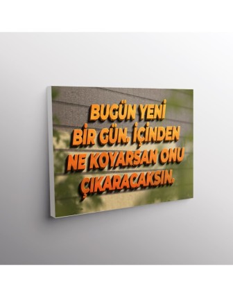 Bugün Yeni Bir Gün. İçinden Ne Koyarsan Onu Çıkaracaksın.