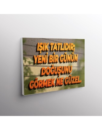 Işık Tatlıdır; Yeni Bir Günün Doğuşunu Görmek Ne güzel.