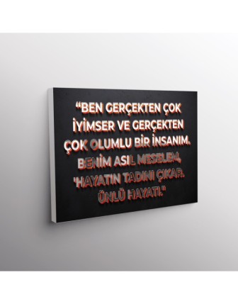 Ben Gerçekten Çok İyimser Ve Gerçekten Çok Olumlu Bir İnsanım. Benim Asıl Meselem, Hayatın Tadını Çıkar.Ünlü Hayatı.
