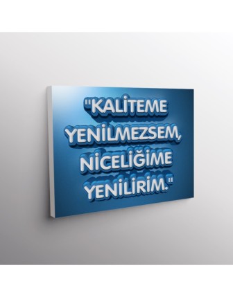 Kaliteme Yenilmezsem, Niceliğime Yenilirim.