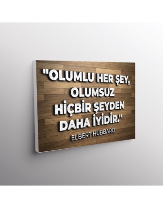 Olumlu Her Şey, Olumsuz Hiçbir Şeyden Daha İyidir. (Elbert Hubbard)
