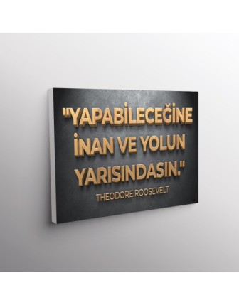 Yapabileceğine İnan ve Yolun Yarısındasın. (Theodore Roosevelt)