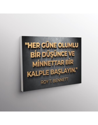 Her Güne Olumlu Bir Düşünce ve Minnttar Bir Kalple Başlayın. (Roy T. Bennett)