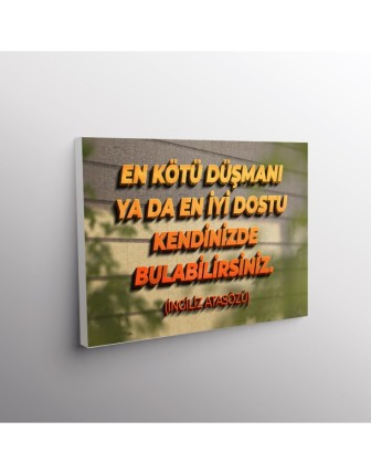 En Kötü Düşmanı ya da En İyi Dostu Kendinizde Bulabilirsiniz. (İngiliz Atasözü)