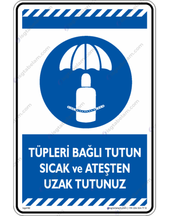 Tüpleri Bağlı Tutun Sıcak ve Ateşten Uzak Tutun