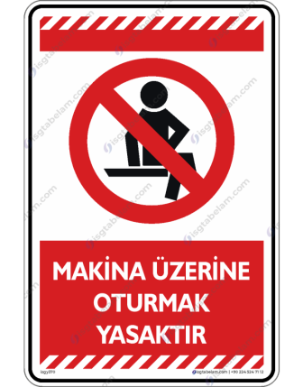Makine Üzerinde Oturmak Yasaktır